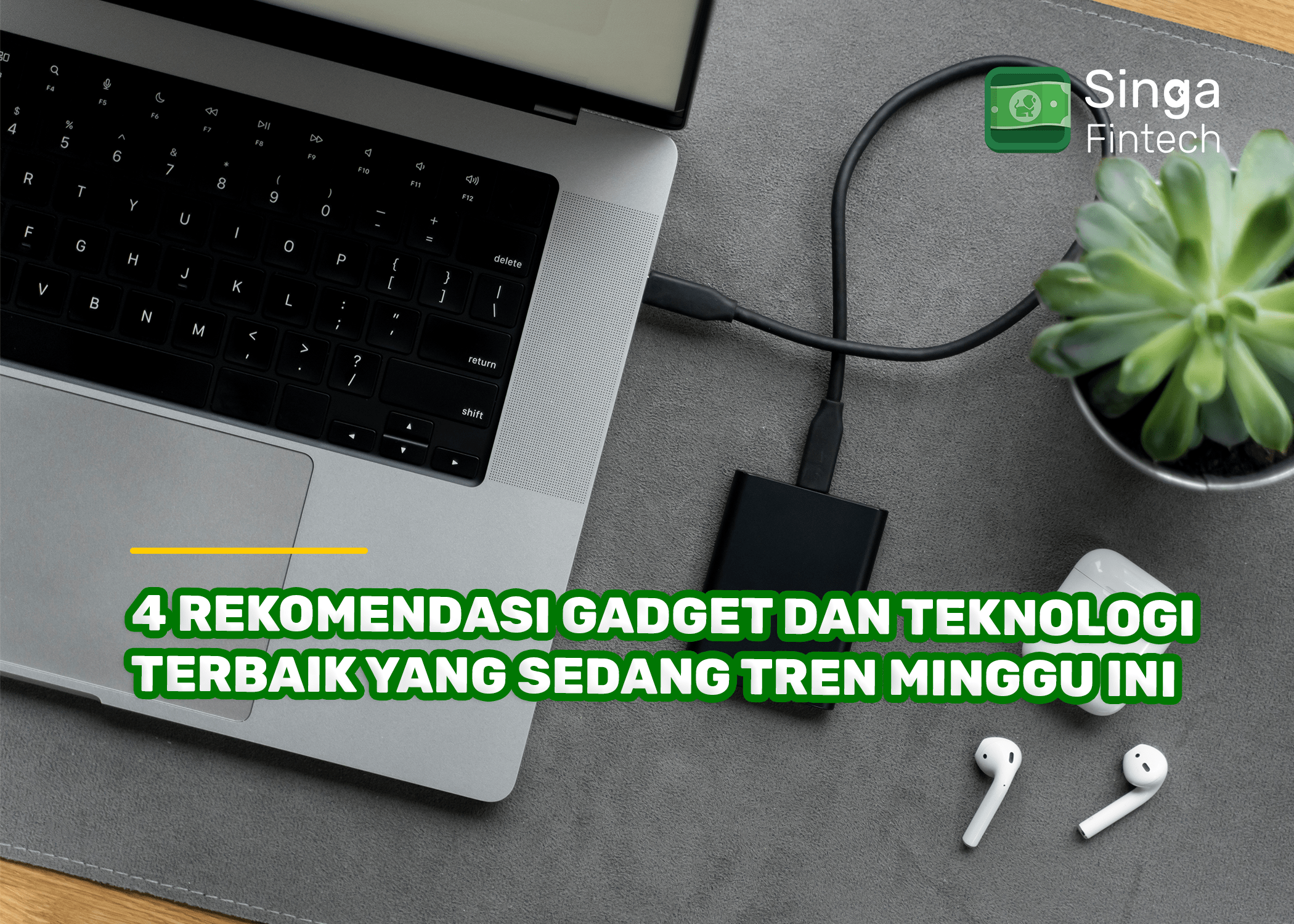 4 Rekomendasi Gadget dan Teknologi Terbaik yang Sedang Tren Minggu Ini