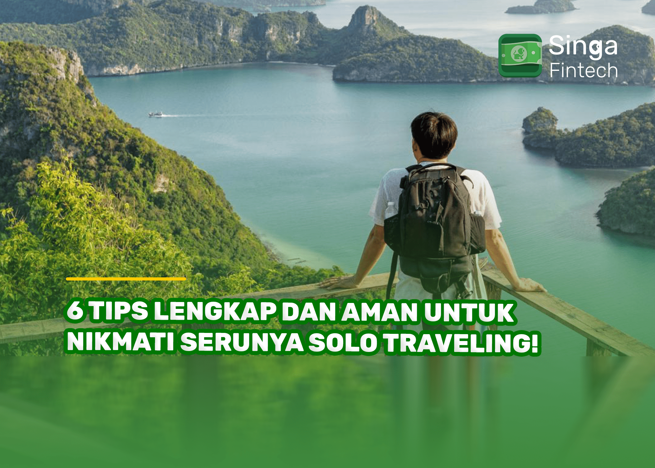 6 Tips Lengkap dan Aman untuk Nikmati Serunya Solo Traveling!