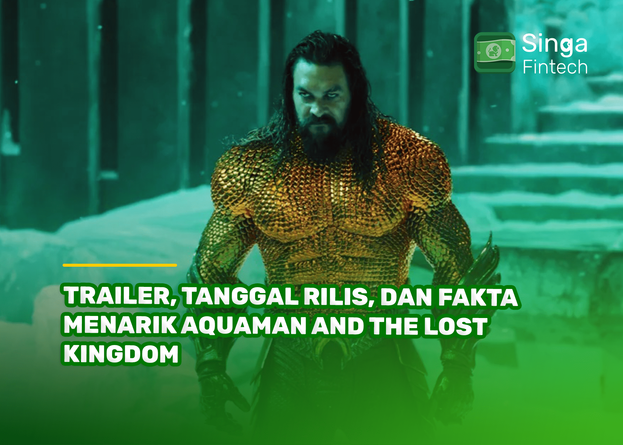 Trailer, Tanggal Rilis, dan Fakta Menarik Aquaman and the Lost Kingdom