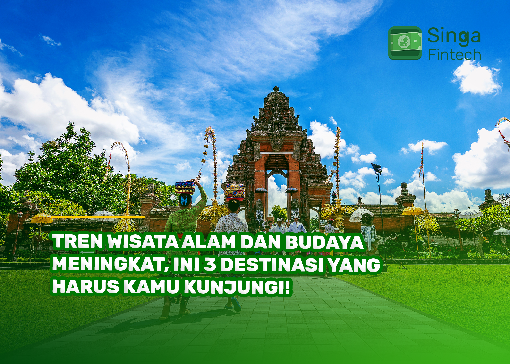 Tren Wisata Alam dan Budaya Meningkat, Ini 3 Destinasi yang Harus Kamu Kunjungi!