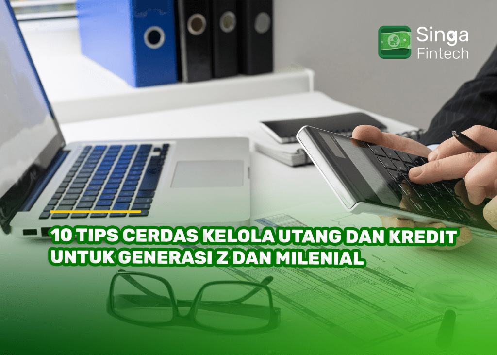 10 Tips Cerdas Kelola Utang dan Kredit untuk Generasi Z dan Milenial