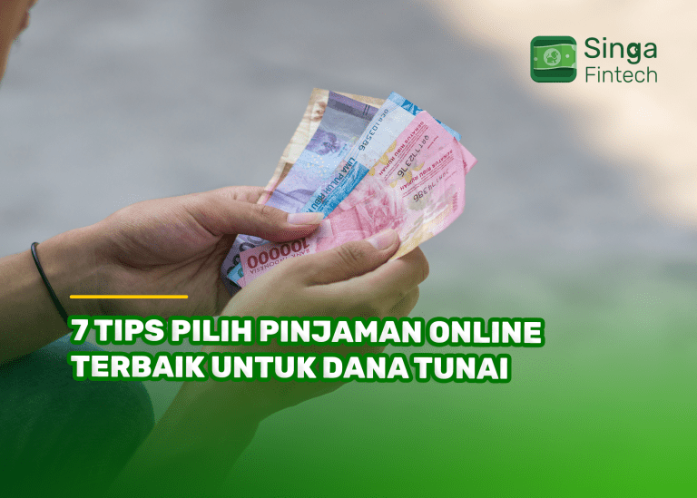 7 Tips Pilih Pinjaman Online Terbaik untuk Dana Tunai