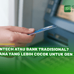 Fintech atau Bank Tradisional Mana yang Lebih Cocok untuk Gen Z