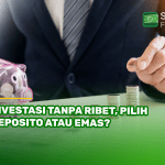 Investasi Tanpa Ribet Pilih Deposito atau Emas