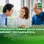 Kapan Waktu Terbaik untuk Punya Asuransi Cek Manfaatnya!