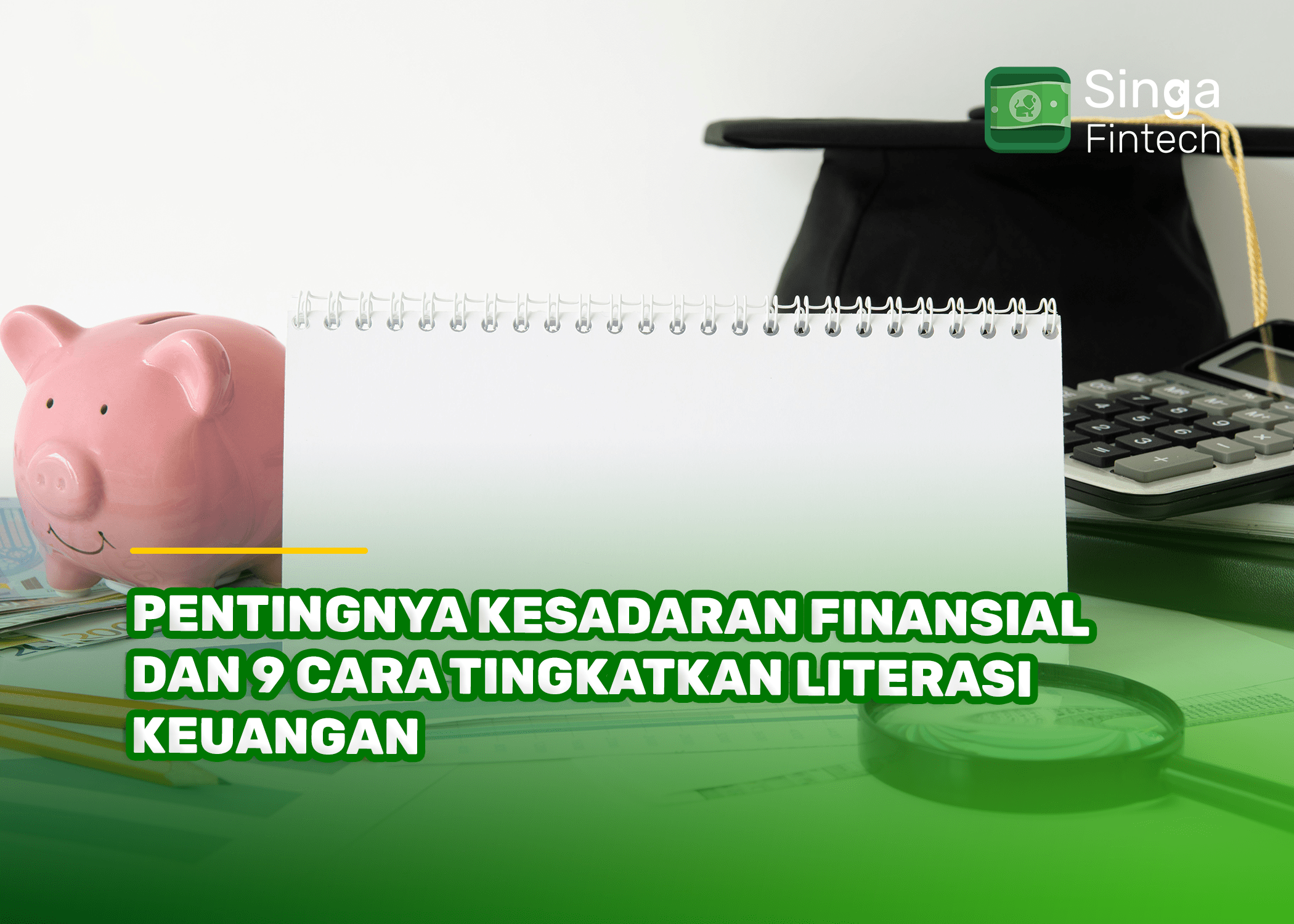 Pentingnya Kesadaran Finansial dan 9 Cara Tingkatkan Literasi Keuangan