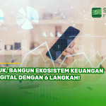 Yuk, Bangun Ekosistem Keuangan Digital dengan 6 Langkah!