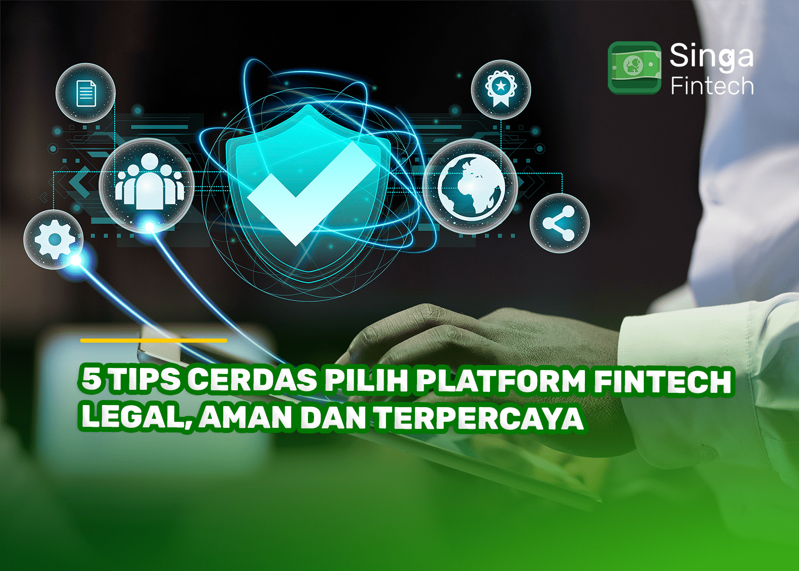 5 Tips Cerdas Pilih Platform Fintech Legal, Aman dan Terpercaya