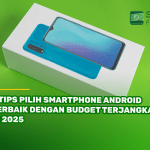 5 Tips Pilih Smartphone Android Terbaik dengan Budget Terjangkau di 2025