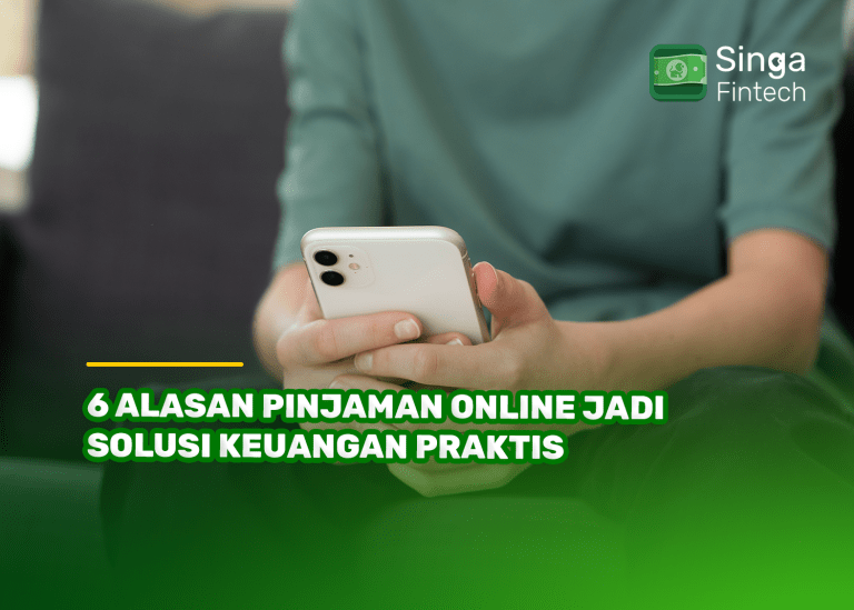 6 Alasan Pinjaman Online Jadi Solusi Keuangan Praktis