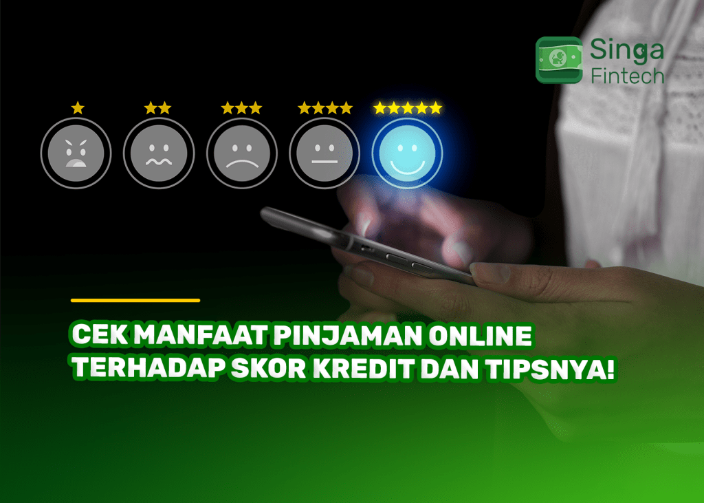 Cek Manfaat Pinjaman Online Terhadap Skor Kredit dan Tipsnya!