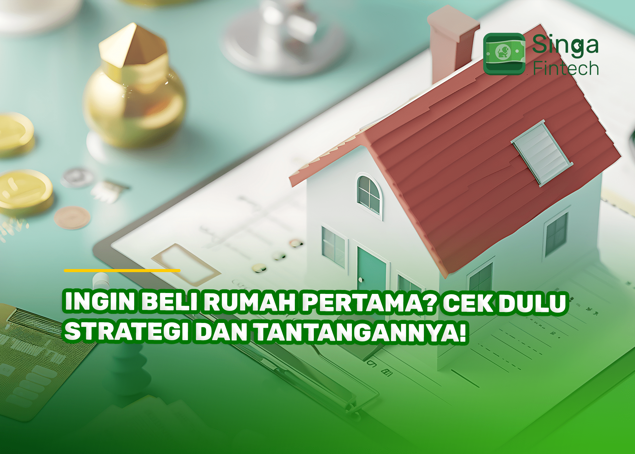 Ingin Beli Rumah Pertama Cek Dulu Strategi dan Tantangannya!