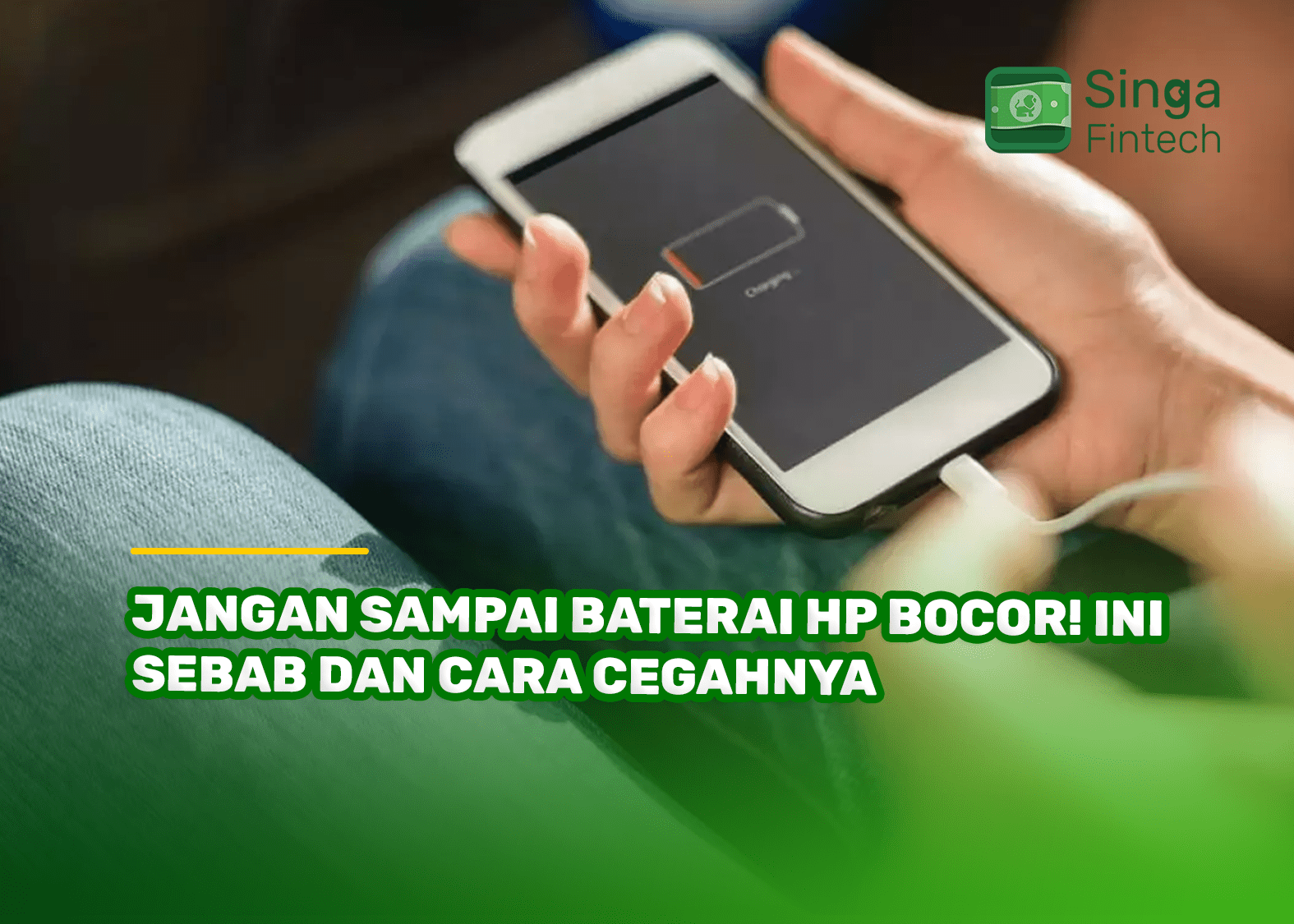 Jangan Sampai Baterai HP Bocor! Ini Sebab dan Cara Cegahnya