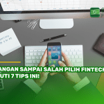 Jangan Sampai Salah Pilih Fintech! Ikuti 7 Tips Ini!