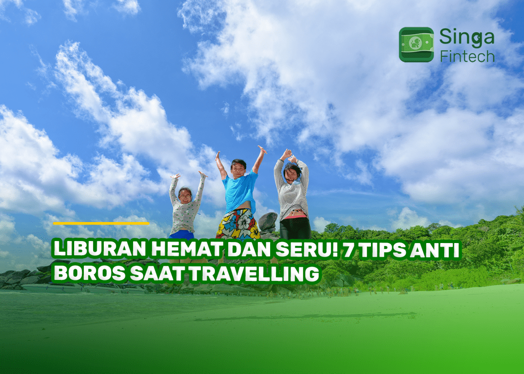 Liburan Hemat dan Seru! 7 Tips Anti Boros saat Travelling