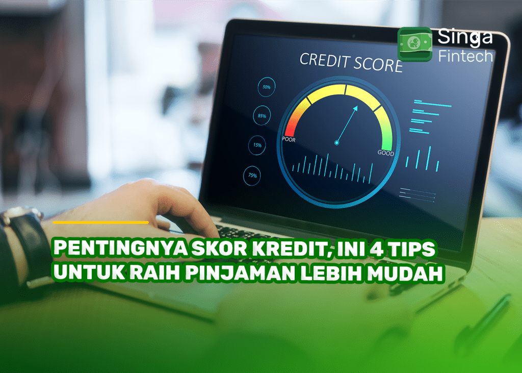 Pentingnya Skor Kredit, Ini 4 Tips Untuk Raih Pinjaman Lebih Mudah