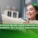 Pinjaman Online Makin Populer di Indonesia, Ini 6 Alasan Positifnya!