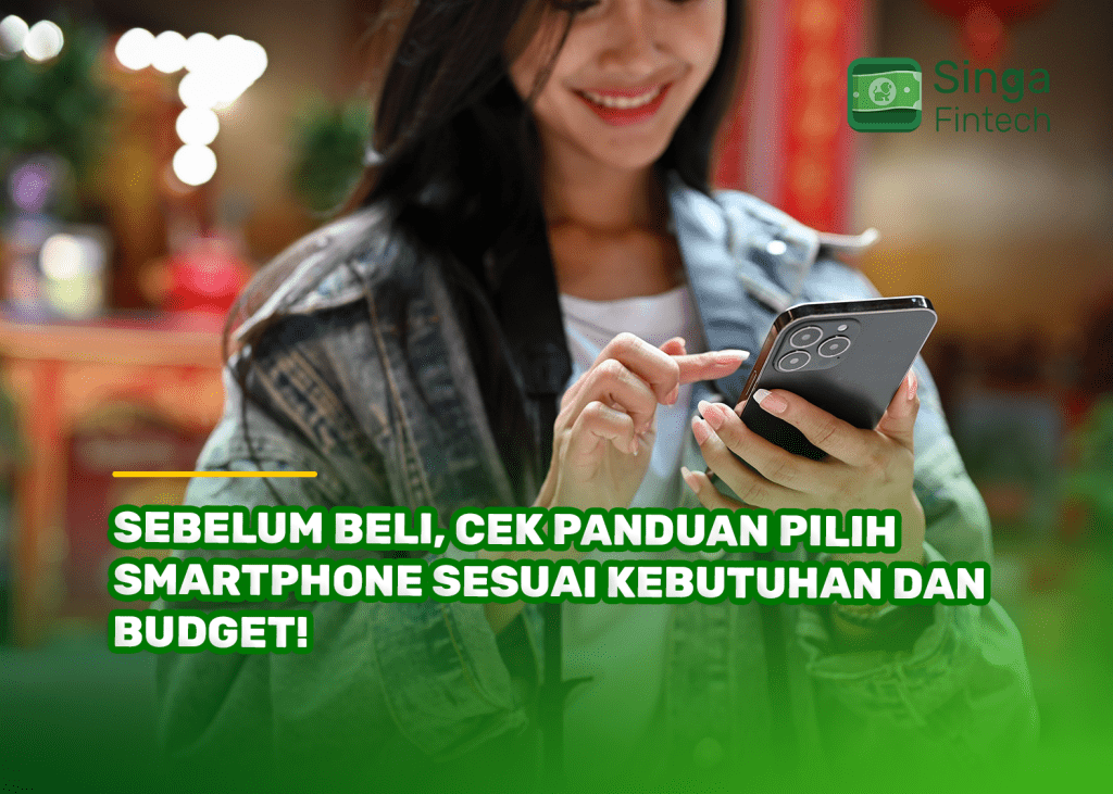 Sebelum Beli, Cek Panduan Pilih Smartphone Sesuai Kebutuhan dan Budget!