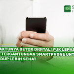 Waktunya Detox Digital! Yuk Lepas Ketergantungan Smartphone untuk Hidup Lebih Sehat