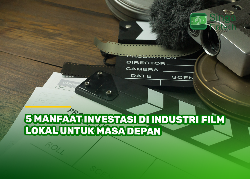 5 Manfaat Investasi di Industri Film Lokal untuk Masa Depan