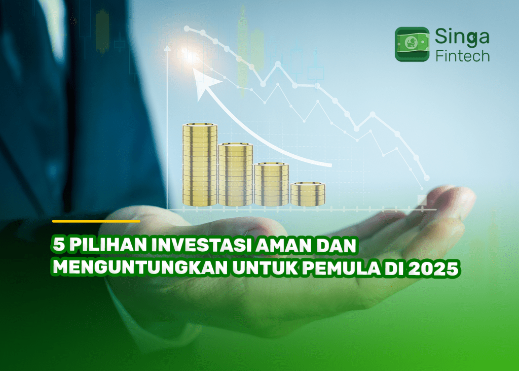 5 Pilihan Investasi Aman dan Menguntungkan untuk Pemula di 2025