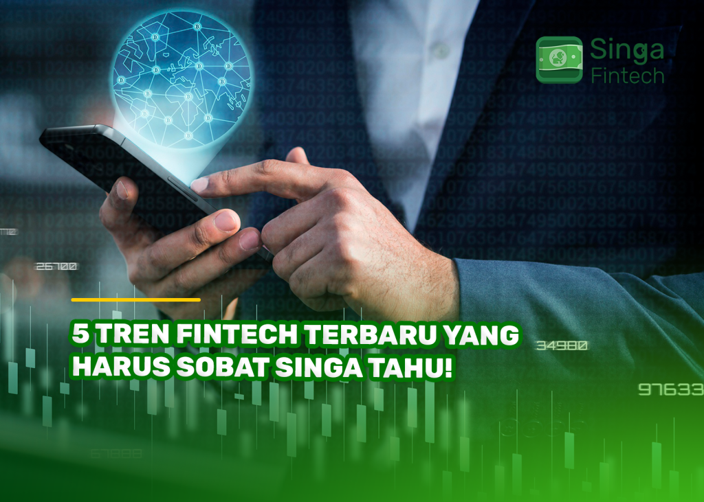 5 Tren Fintech Terbaru yang Harus Sobat Singa Tahu!