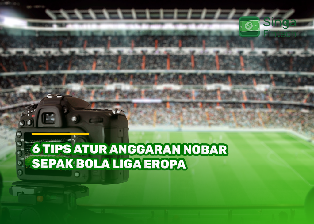 6 Tips Atur Anggaran Nobar Sepak Bola Liga Eropa