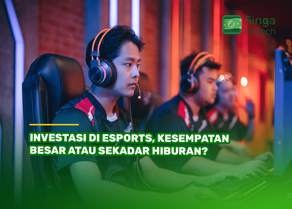 Investasi di Esports, Kesempatan Besar atau Sekadar Hiburan?