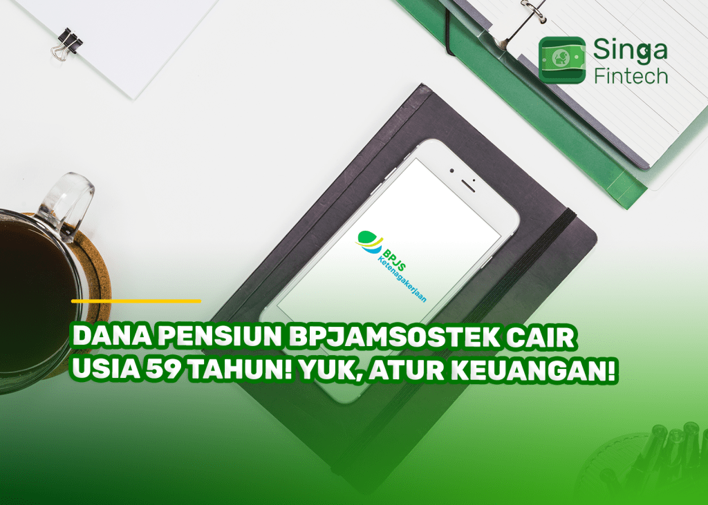 Dana Pensiun BPJamsostek Cair Usia 59 Tahun! Yuk, Atur Keuangan!