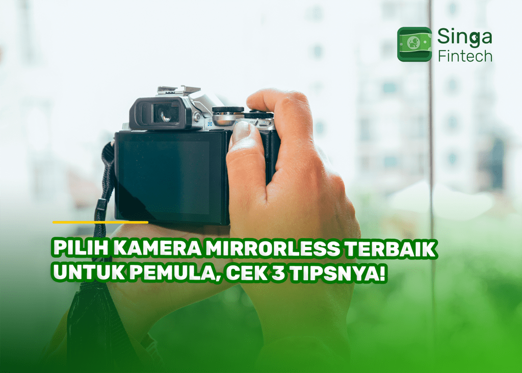 Pilih Kamera Mirrorless Terbaik untuk Pemula, Cek 3 Tipsnya!