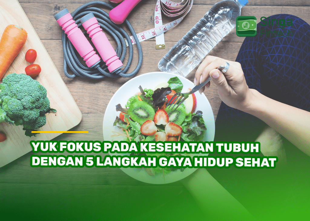 Yuk Fokus pada Kesehatan Tubuh dengan 5 Langkah Gaya Hidup Sehat