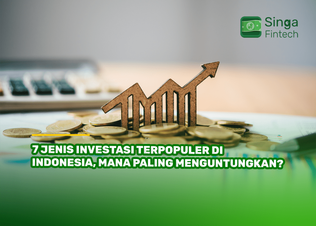 7 Jenis Investasi Terpopuler di Indonesia, Mana Paling Menguntungkan?