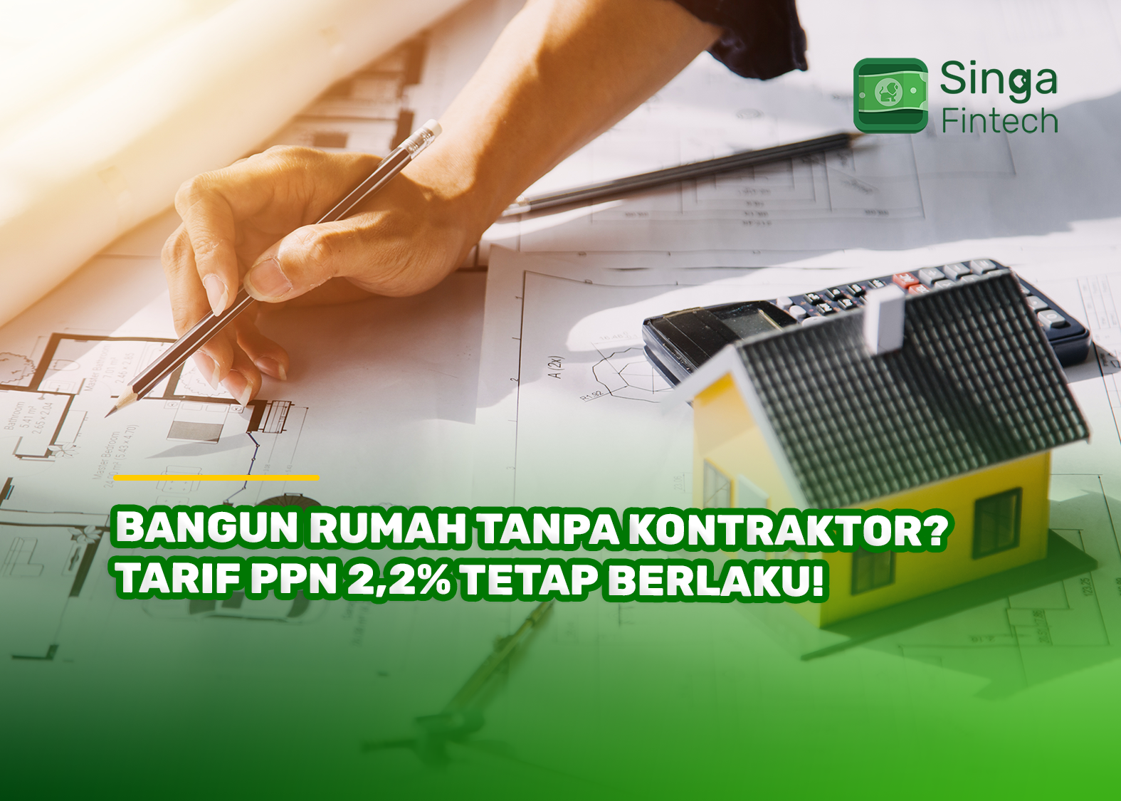 Bangun Rumah Tanpa Kontraktor? Tarif PPN 2,2% Tetap Berlaku!