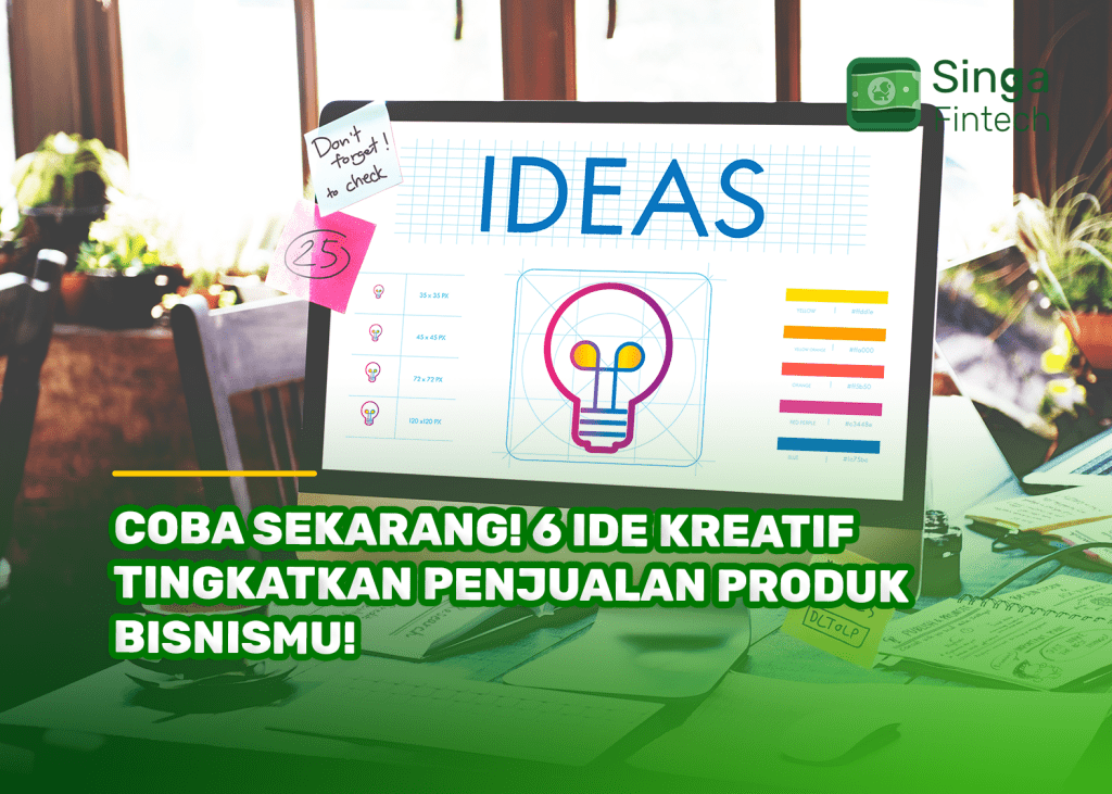 Coba Sekarang! 6 Ide Kreatif Tingkatkan Penjualan Produk Bisnismu!