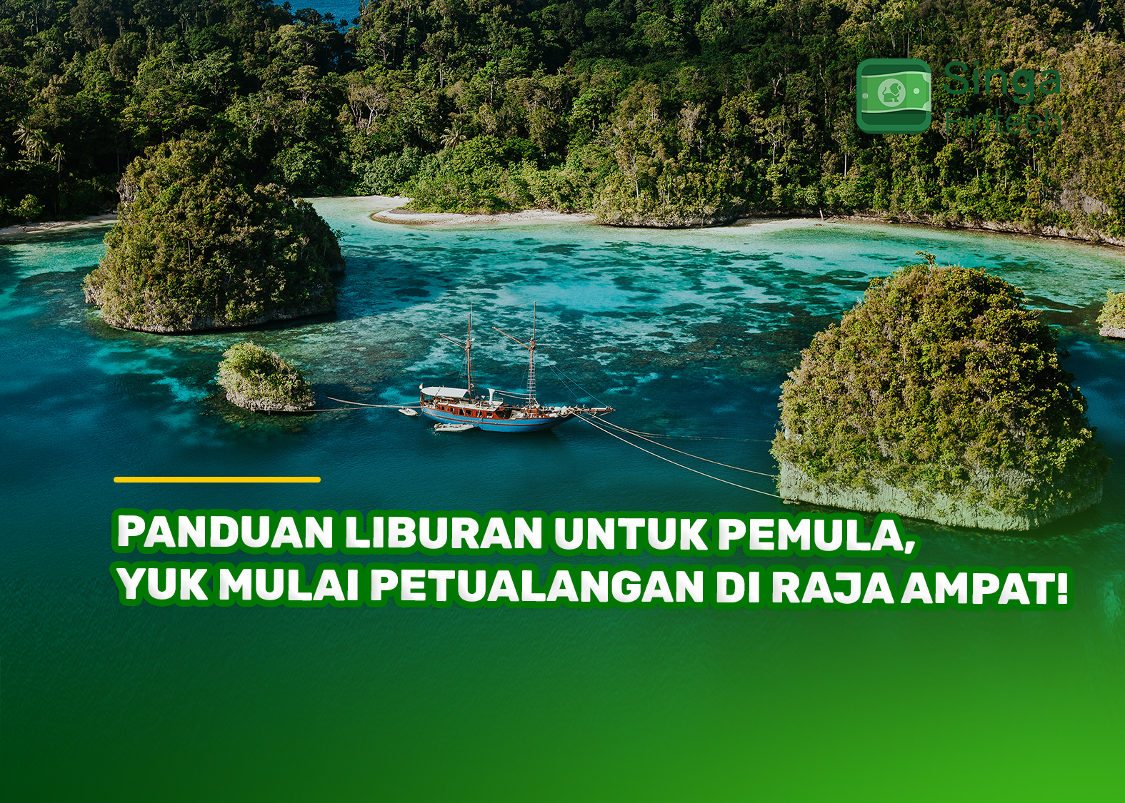 Panduan Liburan untuk Pemula, Yuk Mulai Petualangan di Raja Ampat!