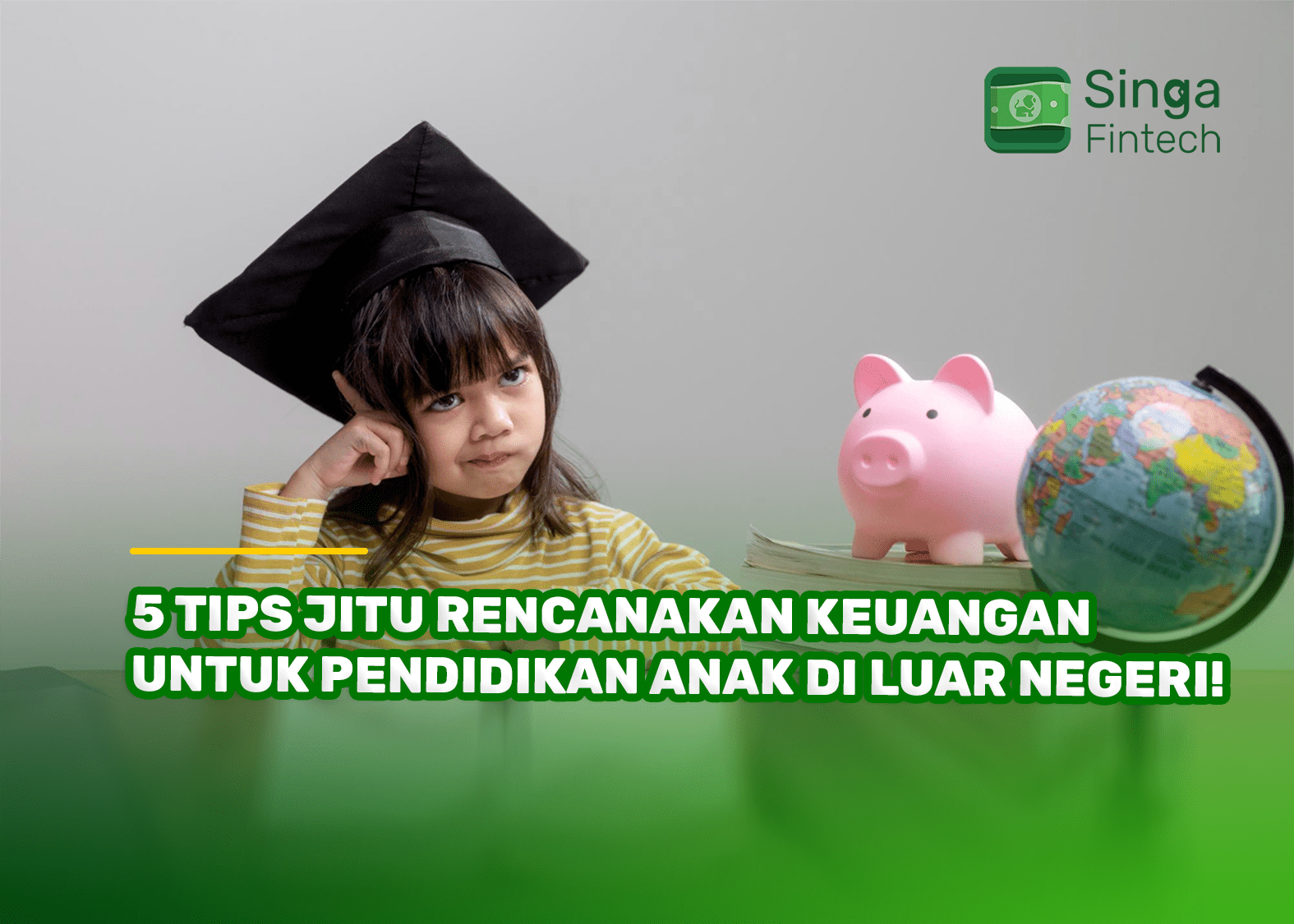 5 Tips Jitu Rencanakan Keuangan untuk Pendidikan Anak di Luar Negeri!