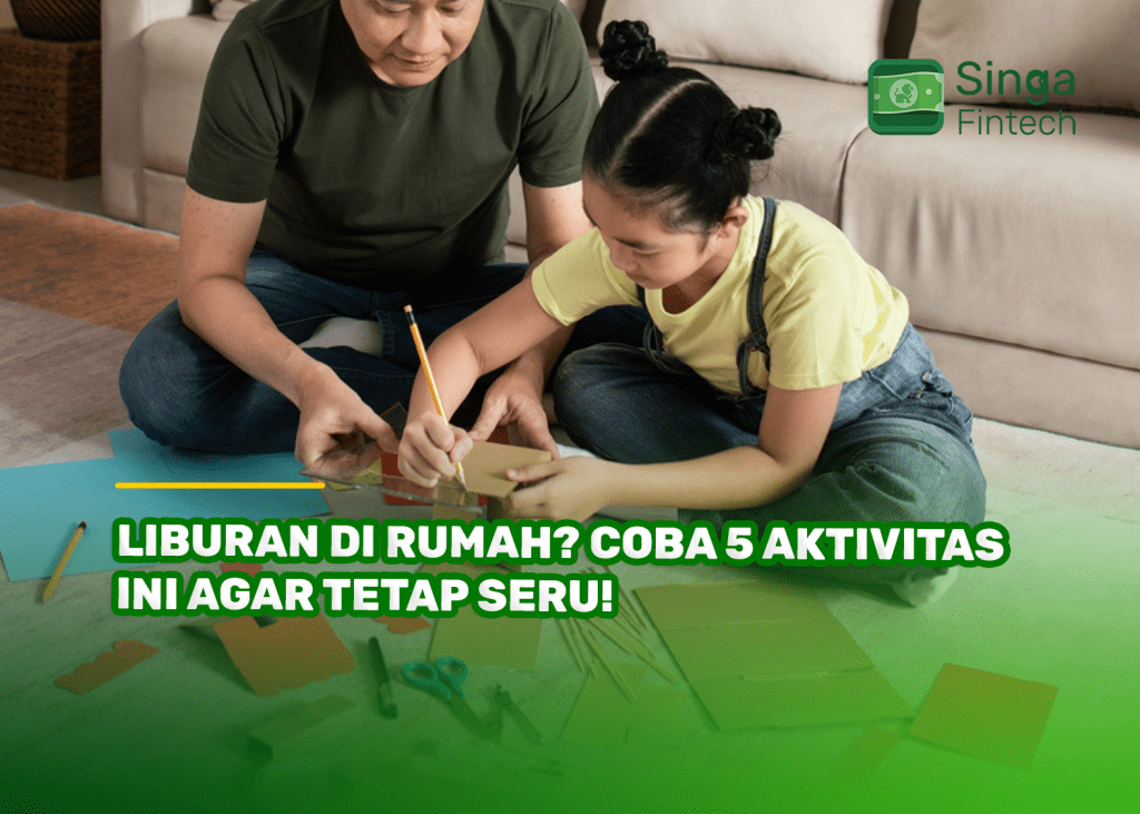 Liburan di Rumah? Coba 5 Aktivitas Ini Agar Tetap Seru!