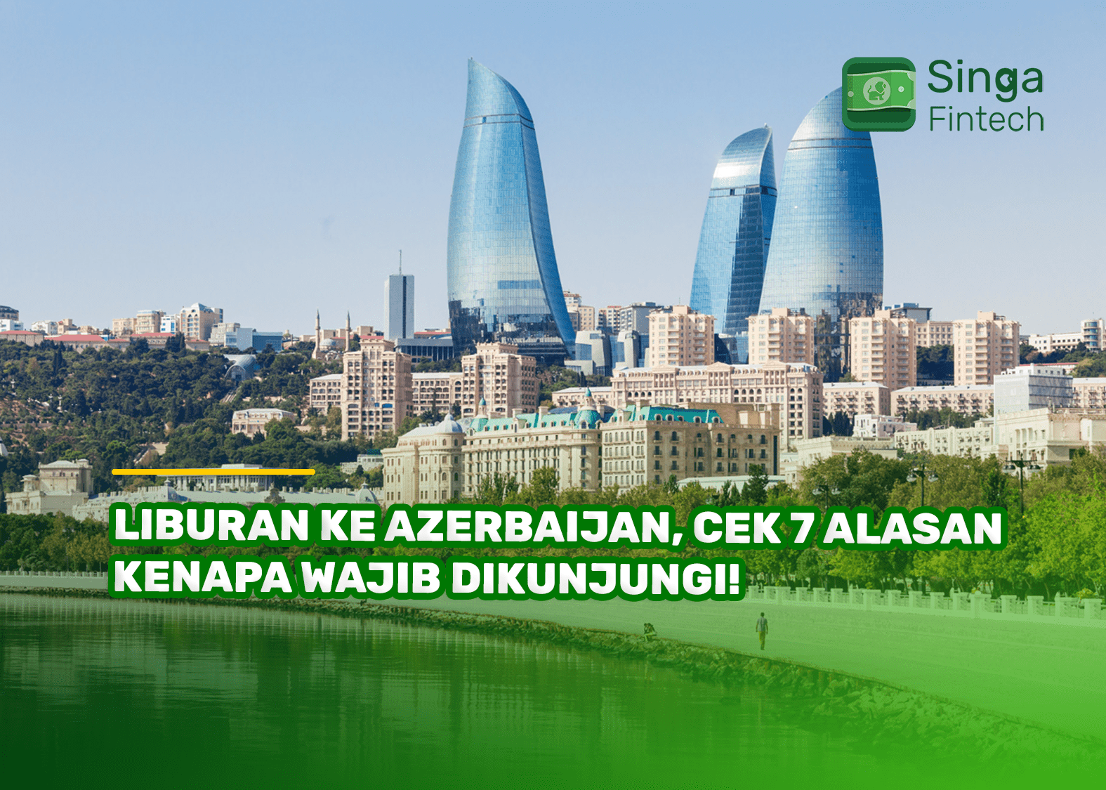 Liburan ke Azerbaijan, Cek 7 Alasan Kenapa Wajib Dikunjungi!