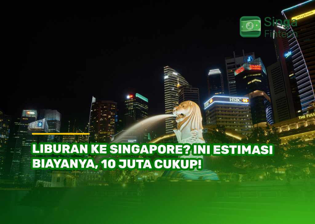 Liburan ke Singapore? Ini Estimasi Biayanya, 10 Juta Cukup!