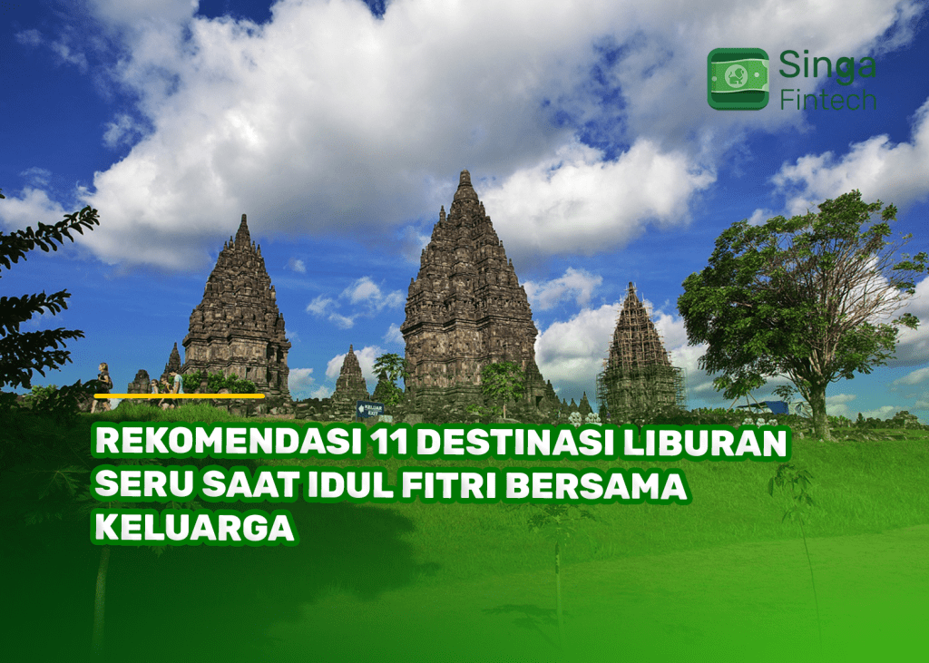 Rekomendasi 11 Destinasi Liburan Seru Saat Idul Fitri Bersama Keluarga