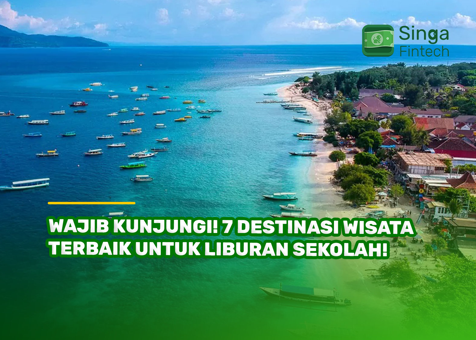 Wajib Kunjungi! 7 Destinasi Wisata Terbaik untuk Liburan Sekolah!